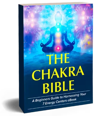 The Chakra Bible: A Beginners Guide to Harnessing Your 7 Energy Centers